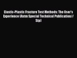 Book Elastic-Plastic Fracture Test Methods: The User's Experience (Astm Special Technical Publication//