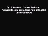 Ebook By T. L. Anderson - Fracture Mechanics: Fundamentals and Applications Third Edition (3rd