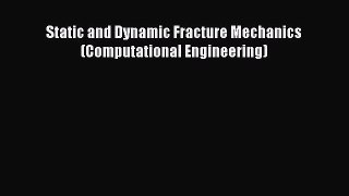 Book Static and Dynamic Fracture Mechanics (Computational Engineering) Read Online