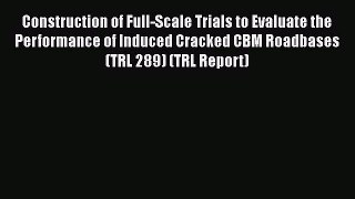 Ebook Construction of Full-Scale Trials to Evaluate the Performance of Induced Cracked CBM
