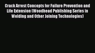 Book Crack Arrest Concepts for Failure Prevention and Life Extension (Woodhead Publishing Series