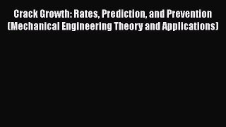Book Crack Growth: Rates Prediction and Prevention (Mechanical Engineering Theory and Applications)