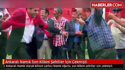 Ankaralı Namık Son Klibini Şehitler İçin Çekmişti