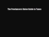 Download The Freelancers Union Guide to Taxes Ebook Online