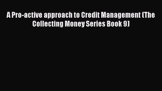 Read A Pro-active approach to Credit Management (The Collecting Money Series Book 9) PDF Free