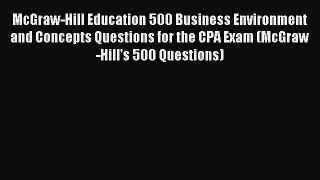 Read McGraw-Hill Education 500 Business Environment and Concepts Questions for the CPA Exam
