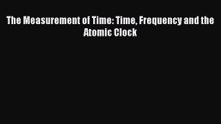 Read The Measurement of Time: Time Frequency and the Atomic Clock Ebook Free