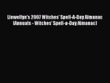 Read Llewellyn's 2007 Witches' Spell-A-Day Almanac (Annuals - Witches' Spell-a-Day Almanac)