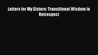 Read Letters for My Sisters: Transitional Wisdom in Retrospect PDF Free