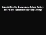 Read Feminist Morality: Transforming Culture Society and Politics (Women in Culture and Society)