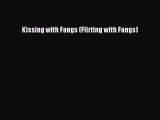 [PDF] Kissing with Fangs (Flirting with Fangs) [Download] Full Ebook