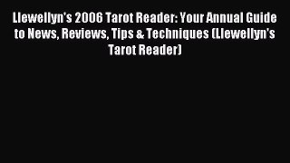 Read Llewellyn's 2006 Tarot Reader: Your Annual Guide to News Reviews Tips & Techniques (Llewellyn's