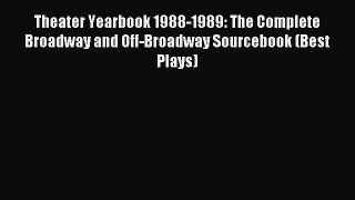 Read Theater Yearbook 1988-1989: The Complete Broadway and Off-Broadway Sourcebook (Best Plays)