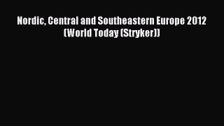 Download Nordic Central and Southeastern Europe 2012 (World Today (Stryker)) Ebook Online