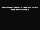 [PDF] Faster Deeper (Take Me...#2) (New Adult Bad Boy Racer Novel) (Volume 2) [Download] Online