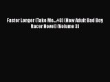 [PDF] Faster Longer (Take Me...#3) (New Adult Bad Boy Racer Novel) (Volume 3) [Download] Online