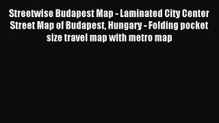 Read Streetwise Budapest Map - Laminated City Center Street Map of Budapest Hungary - Folding