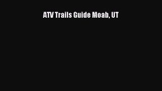Read ATV Trails Guide Moab UT Ebook Free