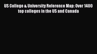 Read US College & University Reference Map: Over 1400 top colleges in the US and Canada Ebook