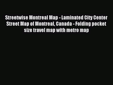 Read Streetwise Montreal Map - Laminated City Center Street Map of Montreal Canada - Folding