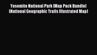 Read Yosemite National Park [Map Pack Bundle] (National Geographic Trails Illustrated Map)