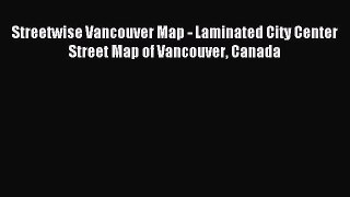 Read Streetwise Vancouver Map - Laminated City Center Street Map of Vancouver Canada Ebook