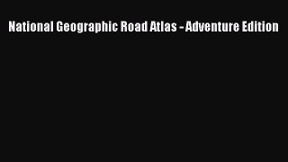 Read National Geographic Road Atlas - Adventure Edition Ebook Free