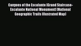 Read Canyons of the Escalante [Grand Staircase-Escalante National Monument] (National Geographic