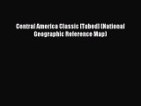 Read Central America Classic [Tubed] (National Geographic Reference Map) Ebook Free