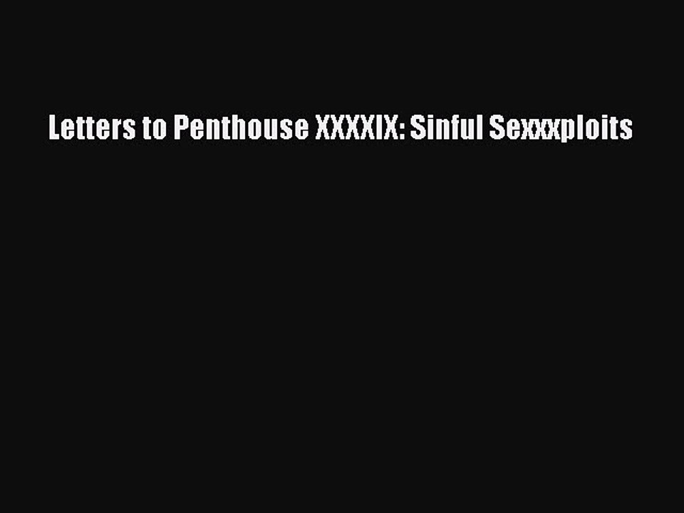 Download Letters to Penthouse XXXXIX: Sinful Sexxxploits  Read Online