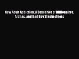 Download New Adult Addiction: A Boxed Set of Billionaires Alphas and Bad Boy Stepbrothers