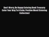 Download Don't Worry Be Happy Coloring Book Treasury: Color Your Way To A Calm Positive Mood