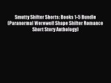 Download Smutty Shifter Shorts: Books 1-5 Bundle (Paranormal Werewolf Shape Shifter Romance