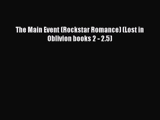 PDF The Main Event (Rockstar Romance) (Lost in Oblivion books 2 - 2.5)  EBook