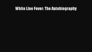 Read White Line Fever: The Autobiography Ebook Online