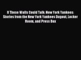 Read If These Walls Could Talk: New York Yankees: Stories from the New York Yankees Dugout