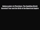 Read Ambassadors in Pinstripes: The Spalding World Baseball Tour and the Birth of the American