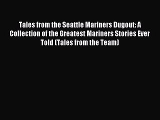 Read Tales from the Seattle Mariners Dugout: A Collection of the Greatest Mariners Stories