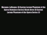 PDF Masque: LeBeque: (A Gaston Leroux Phantom of the Opera Romance Series) Book three (A Gaston