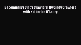 Read Becoming By Cindy Crawford: By Cindy Crawford with Katherine O' Leary Ebook Free