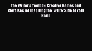Read The Writer's Toolbox: Creative Games and Exercises for Inspiring the 'Write' Side of Your