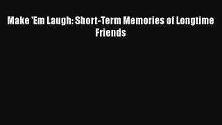 Read Make 'Em Laugh: Short-Term Memories of Longtime Friends Ebook Free