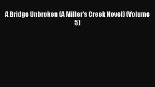 Download A Bridge Unbroken (A Miller's Creek Novel) (Volume 5) Ebook Free