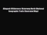 Read Allagash Wilderness Waterway North (National Geographic Trails Illustrated Map) Ebook