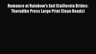Read Romance at Rainbow's End (California Brides: Thorndike Press Large Print Clean Reads)