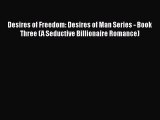 PDF Desires of Freedom: Desires of Man Series - Book Three (A Seductive Billionaire Romance)