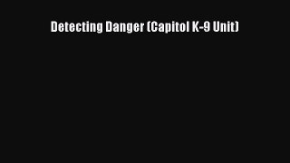 Read Detecting Danger (Capitol K-9 Unit) Ebook Free