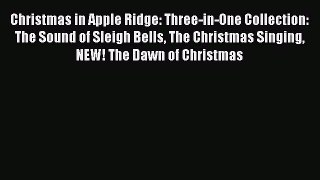 Read Christmas in Apple Ridge: Three-in-One Collection: The Sound of Sleigh Bells The Christmas