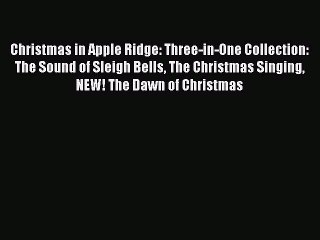 Read Christmas in Apple Ridge: Three-in-One Collection: The Sound of Sleigh Bells The Christmas