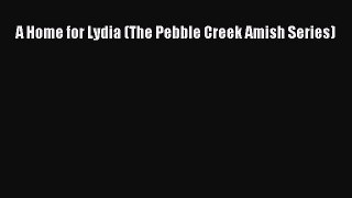 Download A Home for Lydia (The Pebble Creek Amish Series) Ebook Online